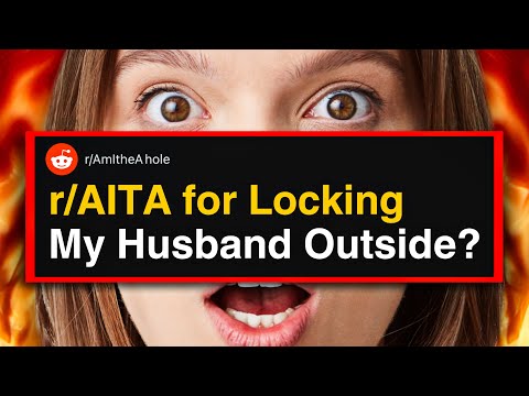 Видео: r/AITA за то, что заперла мужа на улице?