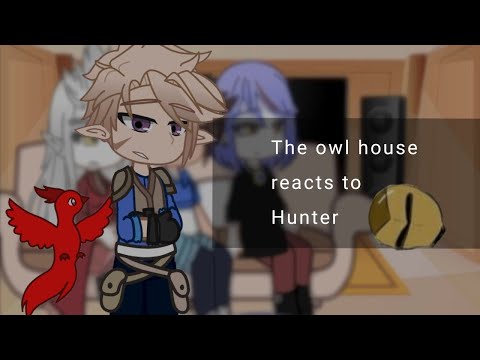 Видео: Реакция дома совы на Хантера (1/?)(づ｡◕‿‿◕｡)づ Ч.О.