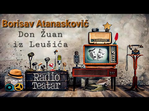 Видео: Borisav Atanasković - Don Žuan iz Leušića (radio drama, радио драма)