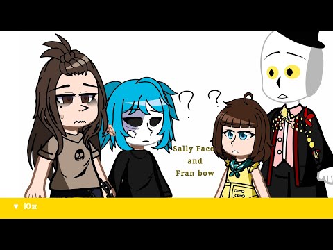 Видео: • Characters react to each other 1/2 ||SallyFace and Franbow|| ||Юи♥|| •