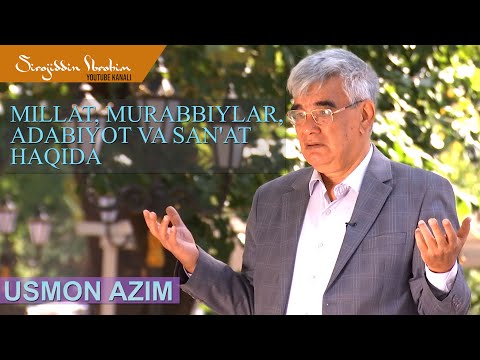 Видео: Усмон АЗИМ миллат, мураббийлар,  адабиёт ва санъат ҳақида