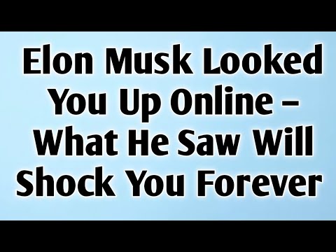 Видео: Илон Маск посмотрел информацию о вас в интернете — то, что он увидел, потрясет вас навсегда