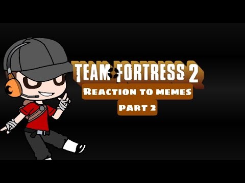 Видео: Реакция TF2 на мемы 🎉ЧАСТЬ2🎉|ведущий скаут|