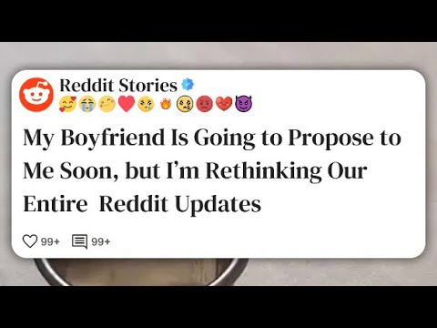 Видео: Мой парень скоро сделает мне предложение, но я переосмысливаю все наши обновления Reddit #reddit
