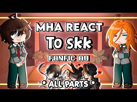 Видео: Реакция MHA на SKK (фанфик AU) || ВСЕ ЧАСТИ || Видео реакции My Hero Academia x Bungou Stray Dogs ||