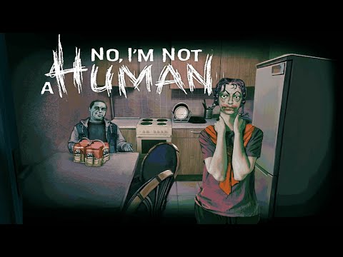 Видео: Знакомство с гостями - No, I'm not a Human - Часть 1