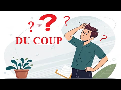 Видео: La locution "Du coup". Что означает и как использовать это разговорное французское выражение?