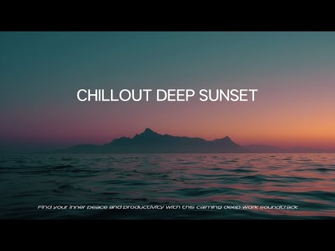 Видео: Experience Deep Chillout | Успокаивающие закатные мелодии для улучшения концентрации и релаксации