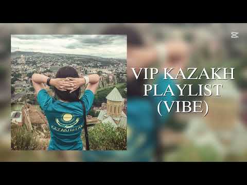 Видео: VIP KAZAKH PLAYLIST (VIBE) / ВИП КАЗАХСКИЙ ПЛЭЙЛИСТ (ВАЙБОВЫЙ)