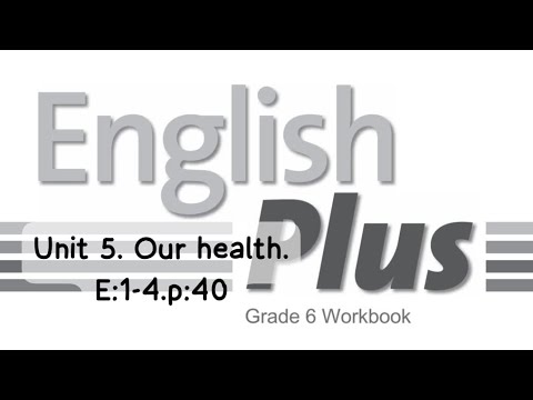 Видео: English Plus 6. Unit 5. Our health. Ex:1-4. p:40. WorkBook. Ағылшын тілі 6 сынып. #english