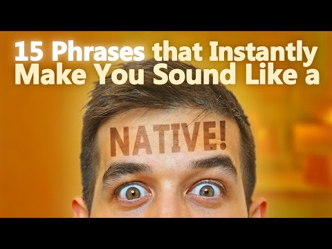Видео: 15 фраз, которые мгновенно заставят вас говорить как носитель языка!