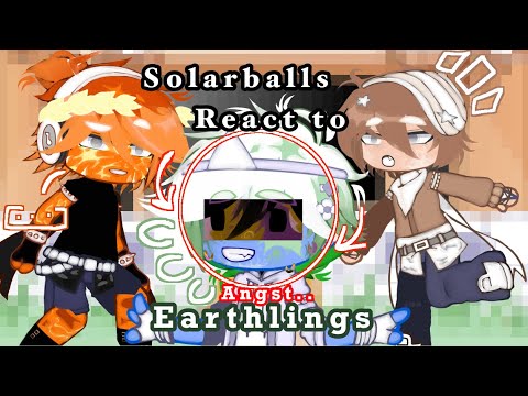 Видео: Solarballs react to Earthlings//Angst//NO BREAKS//[ENG /RUS]//Реакция ШК на Землян