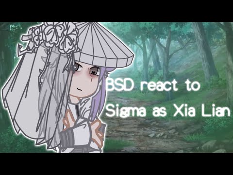 Видео: BSD react to Sigma as Xia Lian || реакция бсд на Сигма это Се Лянь 1/? || Lina Holmes