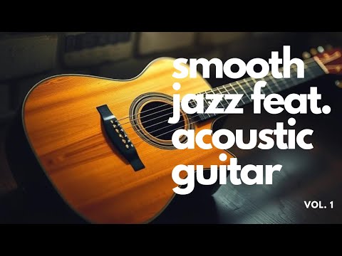 Видео: Smooth Jazz при участии акустической гитары: Relaxing & Chill Music Vol. 1