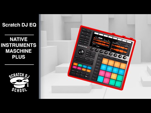 Видео: Scratch DJ EQ - Обзор Native Instruments Maschine Plus
