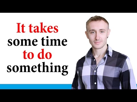 Видео: Выражение IT TAKES some time TO DO something