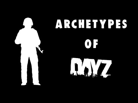 Видео: Архетипы DayZ