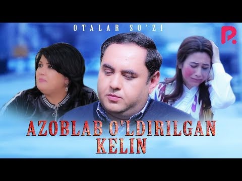 Видео: Otalar so'zi  - Azoblab o'ldirilgan kelin | Азоблаб улдирилган келин (Buni hayot deydilar)
