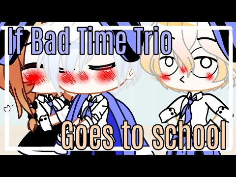 Видео: If Bad Time Trio goes to school || Rus/Eng || Если бы Бэд Тайм Трио пошли в школу || Gacha Club