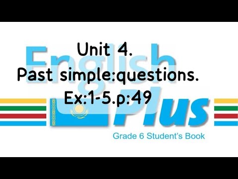 Видео: English Plus 6. Unit 4. Past simple: questions. Ex:1-5. p:49. St\B Ағылшын тілі 6 сынып. #english