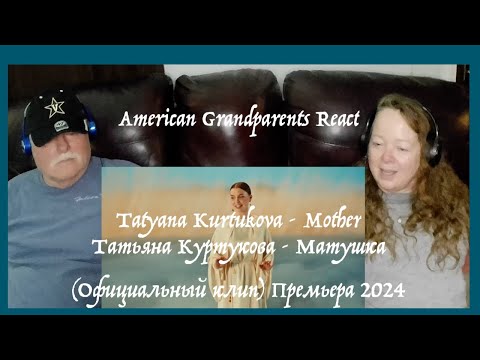 Видео: Mother ~ Татьяна Куртукова ~ Матушка ~ Grandparents from Tennessee (USA) react - first time reaction