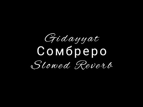 Видео: Сомбреро (Slowed Reverb) Gidayyat Hovannii