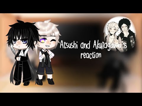 Видео: ||Atsushi and Akutagawa 's reaction to Shinsoukoku||by Сигма♡