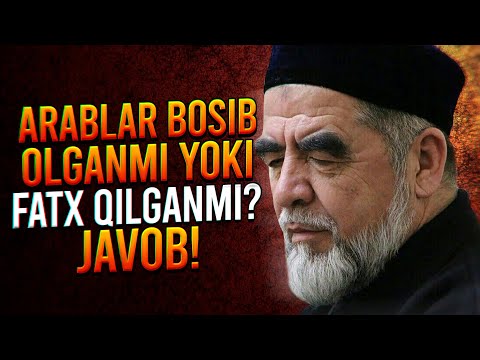 Видео: АРАБЛАР ЮРТИМИЗНИ БОСИБ ОЛГАНМИ ЕКИ ФАТХ КИЛГАНМИ ЖАВОБ
