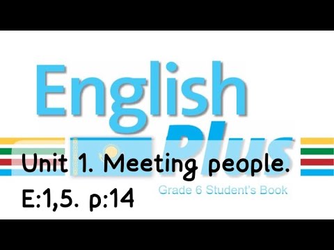 Видео: English Plus 6gr. Unit 1. Meeting people. Ex:1,5. p:14. St\Book. Ағылшын тілі 6 сынып. #english