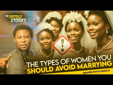 Видео: Типы женщин, на которых следует избегать брака, независимо от их красоты | Apst Femi Lazarus