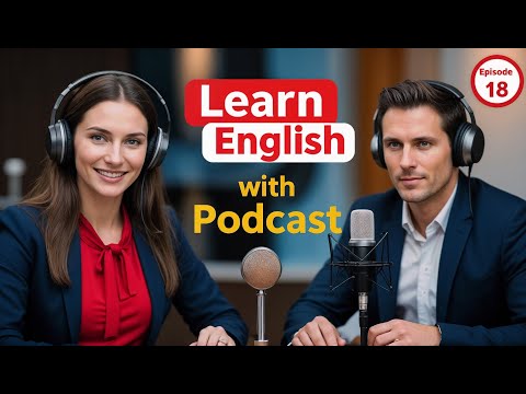 Видео: Выучите английский быстро с подкастом «Изучение английского языка», выпуск 18