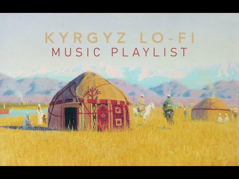 Видео: Kyrgyz lo-fi playlist | Кыргыз lo-fi ырлары