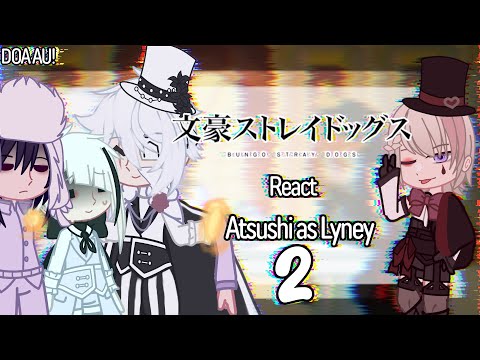 Видео: BSD реагирует на Ацуши как Лайни 2/2 [DOA AU!]