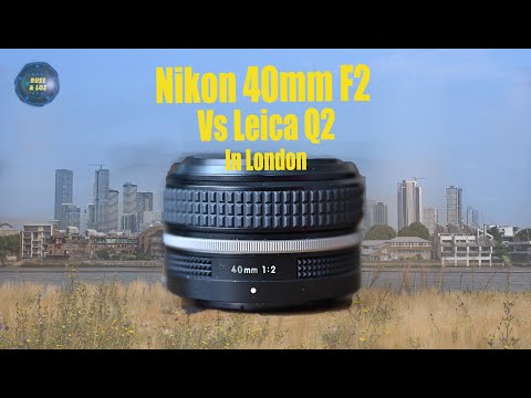 Видео: Обзор Nikon 40mm f2 (в сравнении с Leica Q2 в Лондоне)