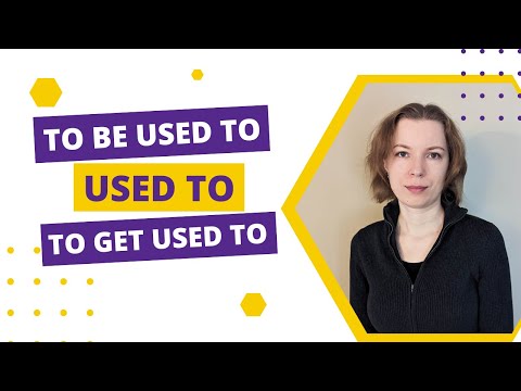 Видео: Использование Used to и его отличия от To be used to и To get used to.