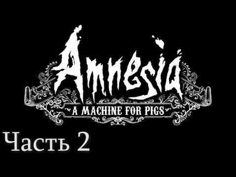 Видео: Amnesia: A Machine for Pigs прохождение. Часть 2