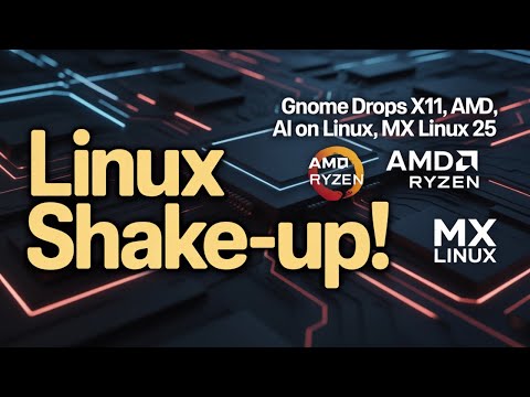 Видео: GNOME выпускает X11, AMD Ryzen AI на Linux и MX Linux 25!