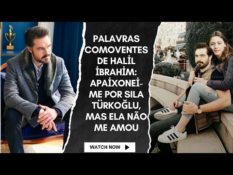 Видео: Движущиеся слова Халила Ибрагима: я влюбился в Туркоглу, но она не любила меня