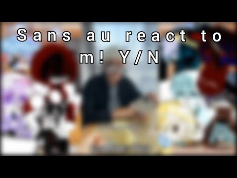 Видео: || Sans au react to m! Y/N || Сансы АУ реагируют на Т/И м. ||