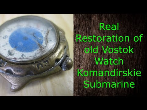 Видео: Watch Restoration of old soviet Vostok Submarine Komandirskie ussr Repair Watch годинник zegar