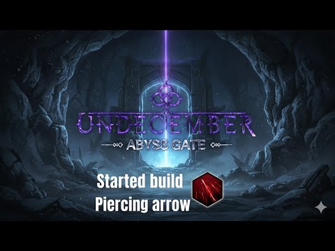 Видео: UNDECEMBER | SEASON 9 ABYSE GATE | ДЕНЬ 1 - СТАРТОВЫЙ БИЛД ПРОБИВАЮЩАЯ СТРЕЛА