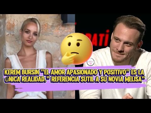 Видео: Керем Бурсин: «Страстная и позитивная любовь — единственная реальность». Тонкий намёк