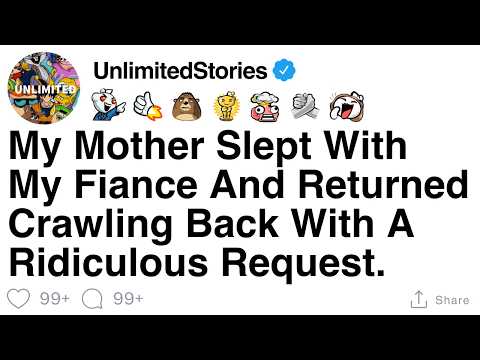 Видео: [ПОЛНАЯ ИСТОРИЯ] Моя мать переспала с моим женихом и приползла обратно с нелепой просьбой.