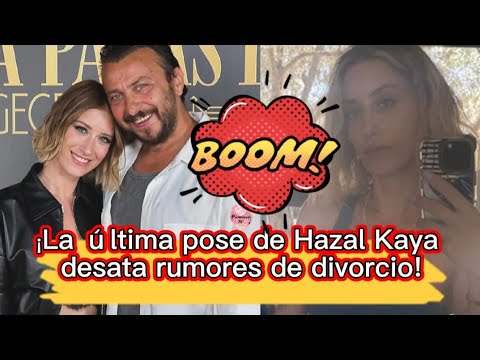 Видео: Последняя поза Хазал Кая породила слухи о разводе