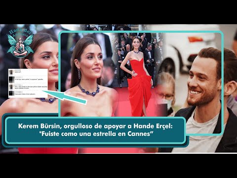 Видео: Керем Бюрсин гордится тем, что поддерживает Ханде Эрчел: «В Каннах вы были как звезда»