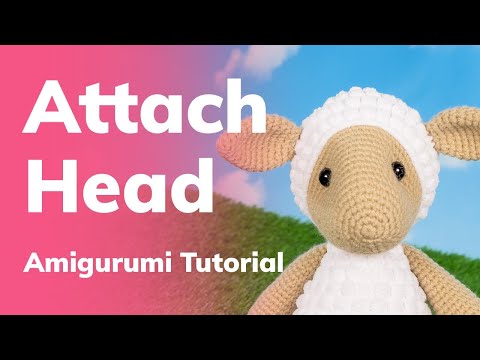 Видео: Как прикрепить голову к телу. Урок по вязанию крючком амигуруми