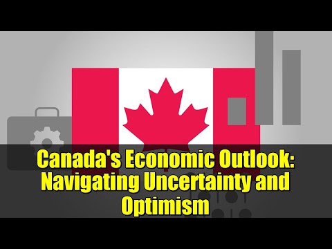Видео: Экономические перспективы Канады: преодоление неопределенности и оптимизма