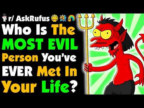 Видео: Кто самый ЗЛОЙ человек, которого вы когда-либо встречали?
