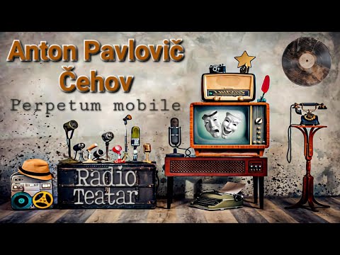 Видео: Anton Pavlovič Čehov - Perpetum mobile (radio drama, радио драма)