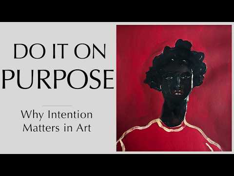 Видео: Сделай это намеренно. Почему намерение важно в искусстве (простая живопись)